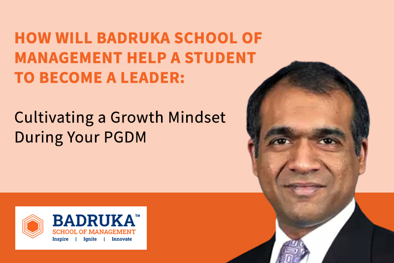 How will Badruka school of management help a Student to become a Leader: Cultivating a Growth Mindset During Your PGDM